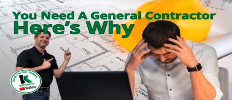 Why You Need A General Contractor for Your Construction Project | The K Cup Podcast Episode 7